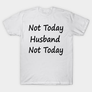 Not Today Husband Not Today T-Shirt